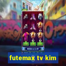 futemax tv kim